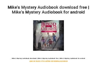 Mike's Mystery Audiobook download free |
Mike's Mystery Audiobook for android
Mike's Mystery Audiobook download | Mike's Mystery Audiobook free | Mike's Mystery Audiobook for android
LINK IN PAGE 4 TO LISTEN OR DOWNLOAD BOOK
 