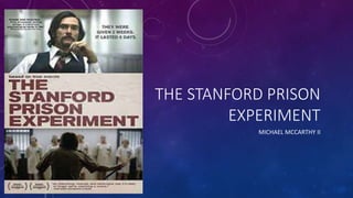 THE STANFORD PRISON
EXPERIMENT
MICHAEL MCCARTHY II
 