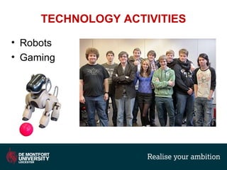 TECHNOLOGY ACTIVITIES
• Robots
• Gaming
 