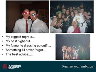 • My biggest regrets...
• My best night out...
• My favourite dressing up outfit...
• Something I’ll never forget....
• The best advice.....
 