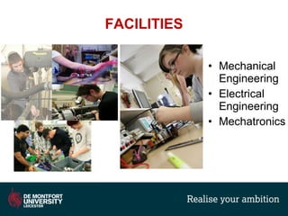 • Mechanical
Engineering
• Electrical
Engineering
• Mechatronics
FACILITIES
 