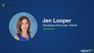 Jen Looper
Developer Advocate, Telerik
@jenlooper
 