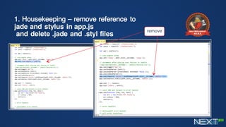 1. Housekeeping – remove reference to
jade and stylus in app.js
and delete .jade and .styl files
remove
 