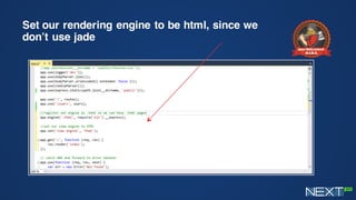Set our rendering engine to be html, since we
don’t use jade
 