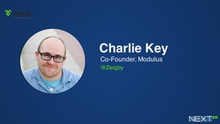 Charlie Key
Co-Founder, Modulus
@Zwigby
 
