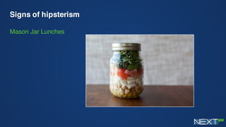 Signs of hipsterism
Mason Jar Lunches
 