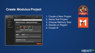 Create Modulus Project
1. Create a New Project
2. Name that Project
3. Choose Memory Size
4. Decide on Region
5. Create It!
 