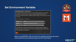 Set Environment Variable
Need to set MONGO_DB environment variable including user:pass
mike:mike@novus.modulusmongo.net:27017/g7Evopuj
 