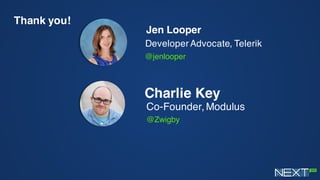 Thank you!
Charlie Key
Co-Founder, Modulus
@Zwigby
Jen Looper
Developer Advocate, Telerik
@jenlooper
 