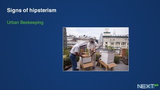 Signs of hipsterism
Urban Beekeeping
 