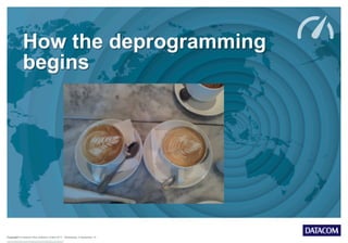 Copyright © Datacom New Zealand Limited 2013 Wednesday, 9 September 15
How the deprogramming
begins
 