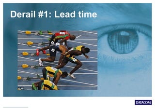 Derail #1: Lead time
 