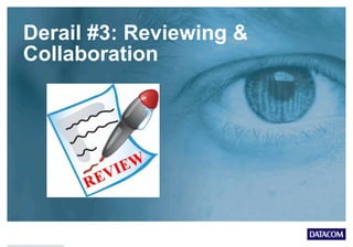 Derail #3: Reviewing &
Collaboration
 