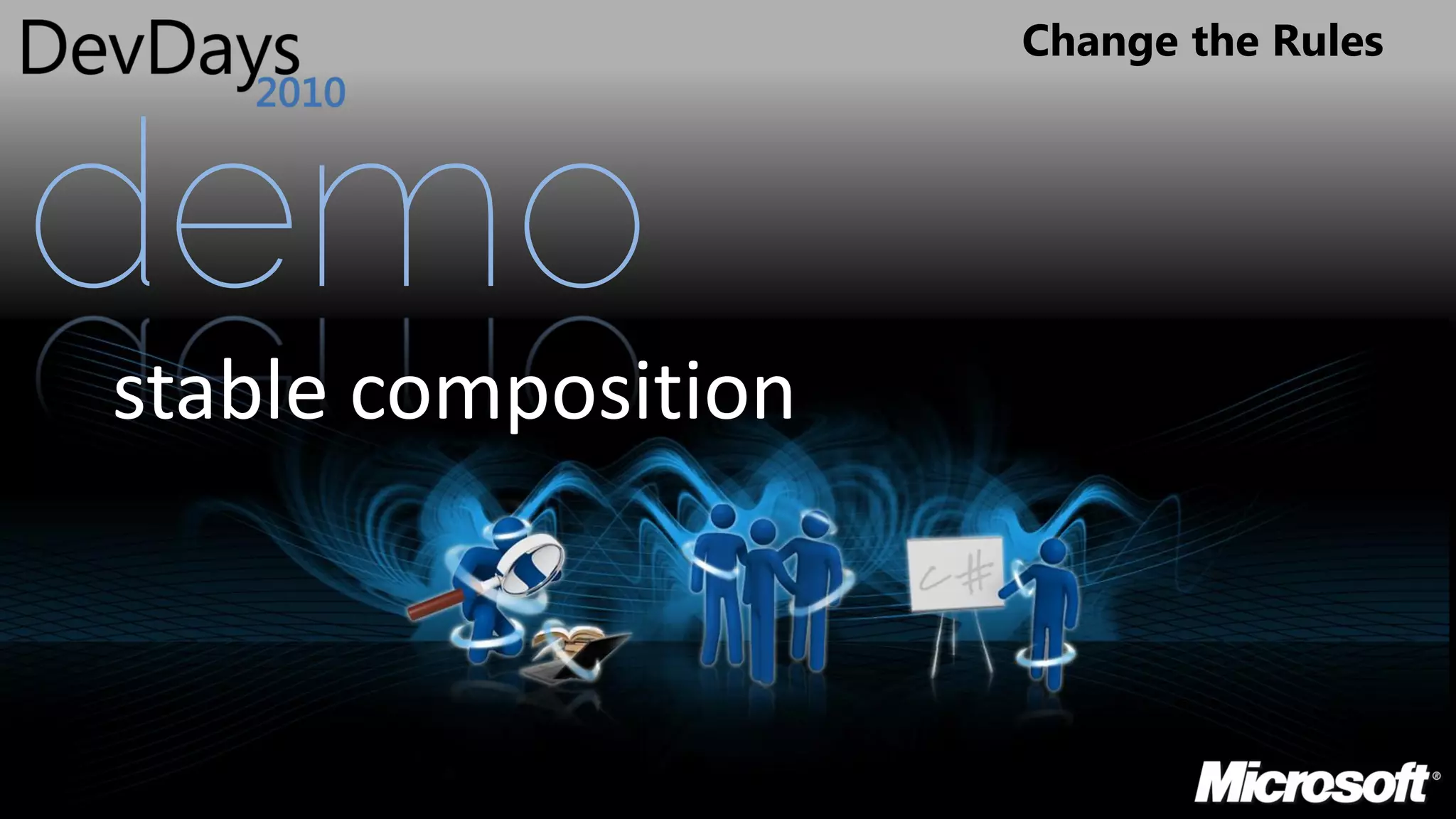 Change the Rules




demo
stable composition
 