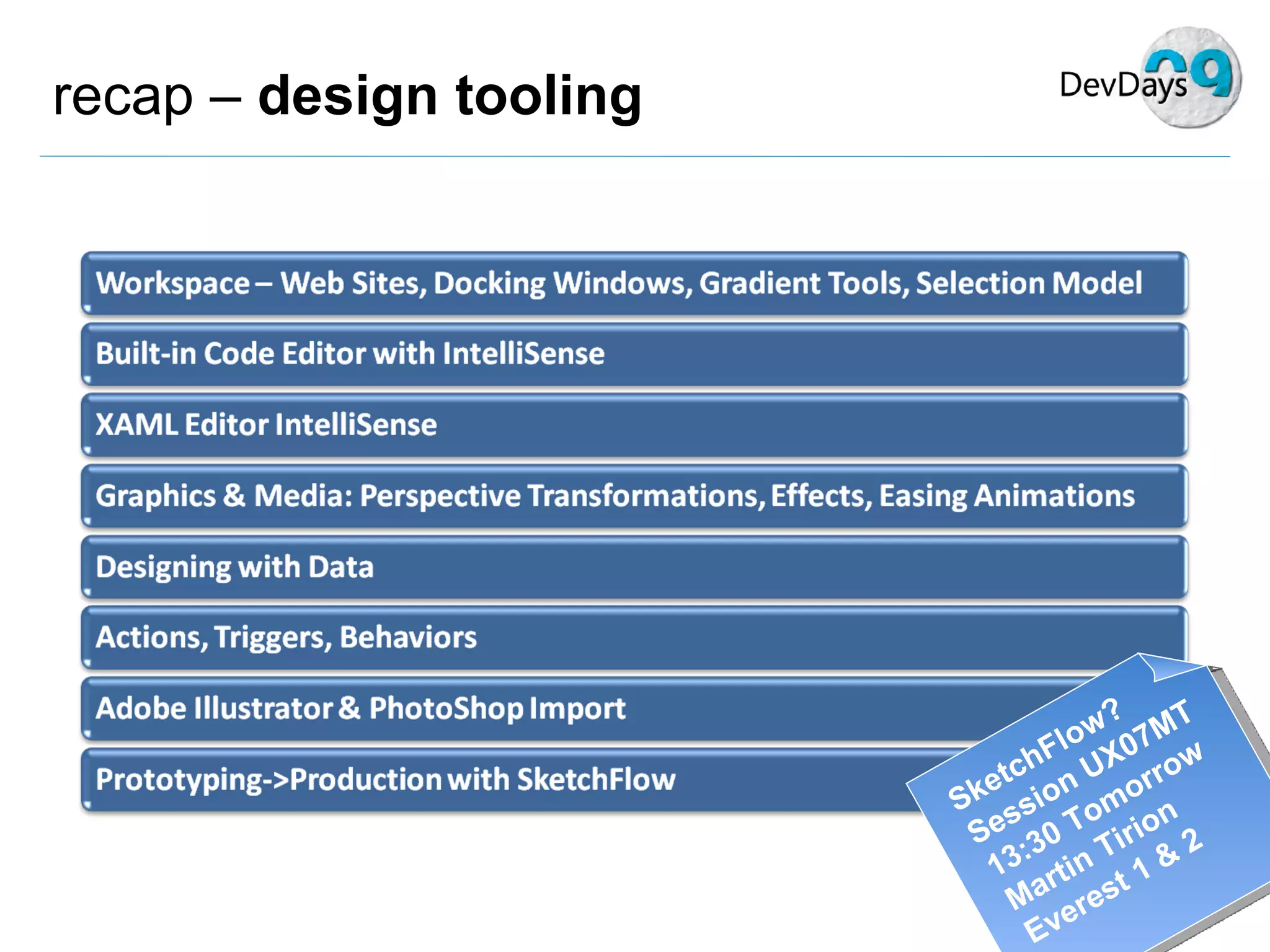 recap –  design tooling SketchFlow? Session UX07MT 13:30 Tomorrow Martin Tirion Everest 1 & 2 