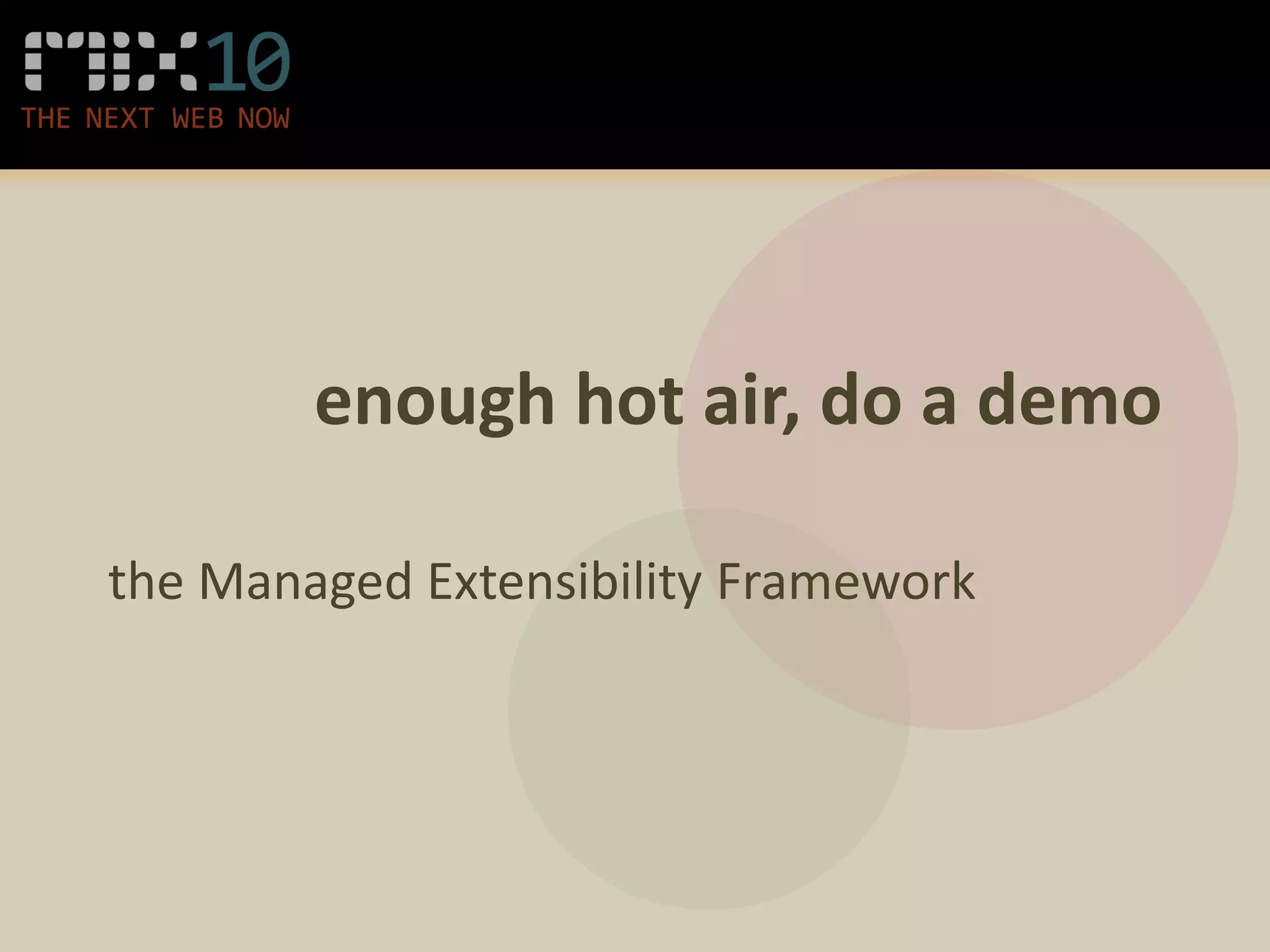 enough hot air, do a demo

the Managed Extensibility Framework
 