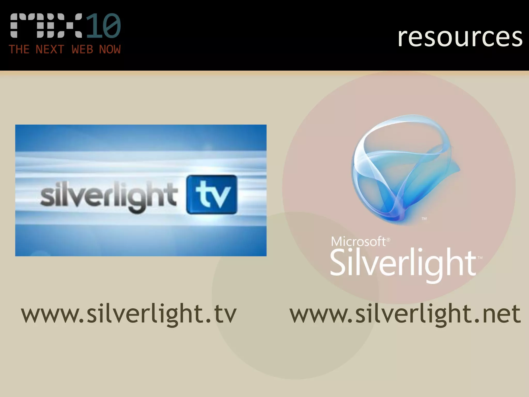 resources




www.silverlight.tv   www.silverlight.net
 