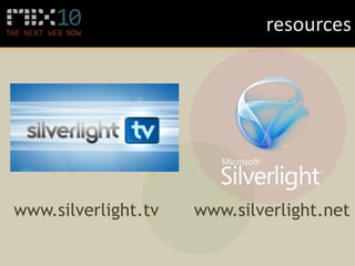 resources




www.silverlight.tv   www.silverlight.net
 