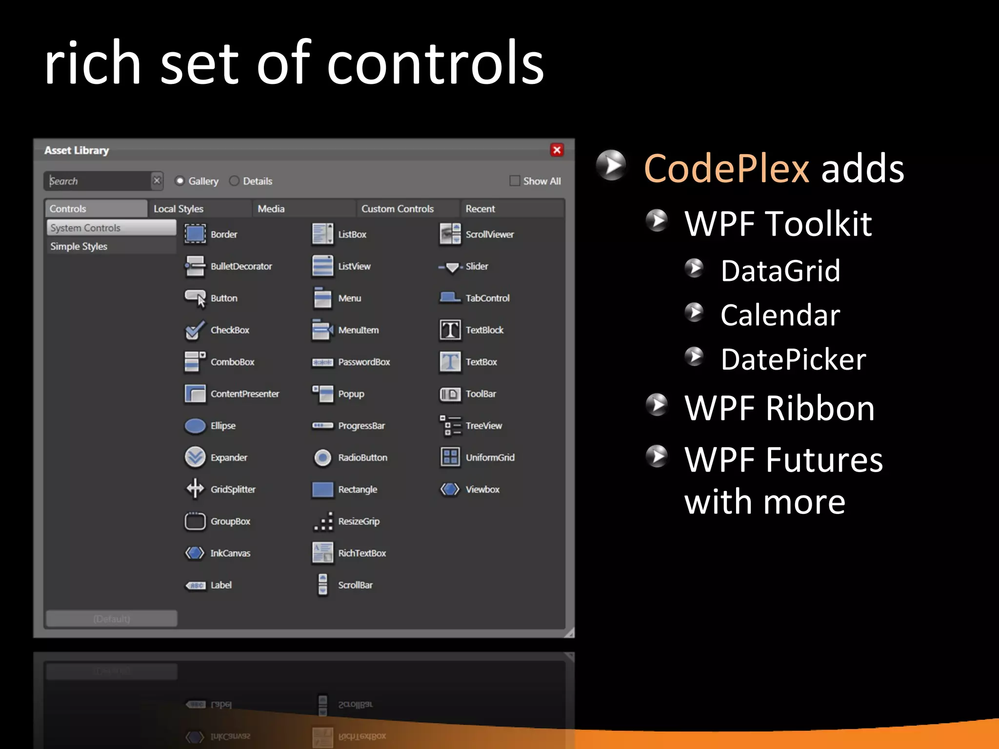 rich set of controls CodePlex  adds WPF Toolkit DataGrid Calendar DatePicker WPF Ribbon WPF Futures with more  