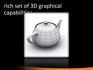 rich set of 3D graphical capabilities 