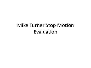 Mike Turner Stop Motion Evaluation 