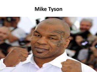 Mike Tyson 
 