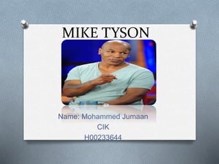 MIKE TYSON 
Name: Mohammed Jumaan 
CIK 
H00233644 
 
