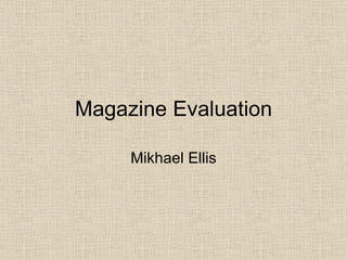 Magazine Evaluation Mikhael Ellis 