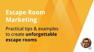 Escape Room
Marketing
Practical tips & examples
to create unforgettable
escape rooms
 
