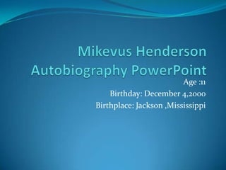 Age :11
    Birthday: December 4,2000
Birthplace: Jackson ,Mississippi
 