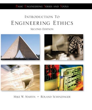 Introduction To
Engineering Ethics
Mike W. Martin Roland Schinzinger
Basic Engineering Series and Tools
Introduction
to
Engineering
Ethics
Martin
Schinzinger
Now in its second edition, Introduction to Engineering Ethics provides the
framework for discussing the basic issues in engineering ethics. Emphasis is
given to the moral problems engineers face in the corporate setting. It places
those issues within a philosophical framework, and it seeks to exhibit their
social importance and intellectual challenge. The goal is to stimulate critical
and responsible reflection on moral issues surrounding engineering practice
and to provide the conceptual tools necessary for responsible decision making.
Features include:
Organization – The text has been expanded from 6 to 10 chapters, with
increased coverage given to computer ethics, moral reasoning and codes of
ethics, personal commitments in engineering, environmental ethics, honesty
and research integrity, the philosophy of technology, and peace engineering.
Case Studies – Updated case studies are provided throughout the book to
further support the concepts presented.
NSPE Code of Ethics for Engineers – The National Society of Professional
Engineers®
Code of Ethics for Engineers is included.
Discussion Questions – Thought-provoking discussion questions appear
at the end of each section.
Welcome to the BEST!
McGraw-Hill’s BEST – Basic Engineering Series and Tools – consists of
modularized textbooks and applications appropriate for the topic covered in
most introductory engineering courses. The goal of the series is to provide
the educational community with material that is timely, affordable, of high
quality, and flexible in how it is used. For a list of BEST titles, visit our
website at www.mhhe.com/engcs/general/best.
Second Edition
Second
Edition
MD
DALIM
#1003647
1/20/09
CYAN
MAG
YELO
BLK
 