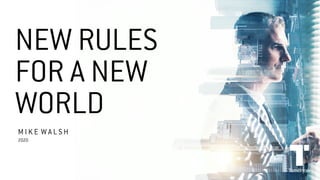 NEW RULES
FOR A NEW
WORLD
M I K E W A L S H
2020
Tomorrow
 