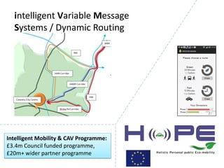 intelligent Variable Message
Systems / Dynamic Routing
Intelligent Mobility & CAV Programme:
£3.4m Council funded programme,
£20m+ wider partner programme
 