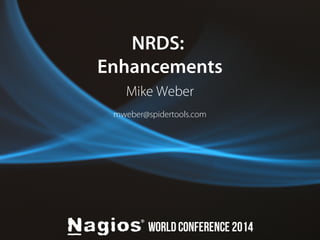 NRDS: 
Enhancements 
Mike Weber 
mweber@spidertools.com 
 