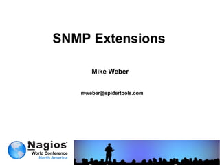 SNMP Extensions
Mike Weber
mweber@spidertools.com
 