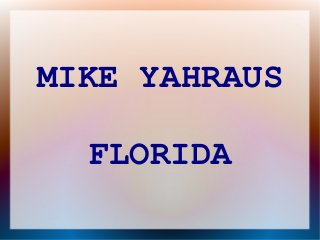 MIKE YAHRAUS
FLORIDA

 