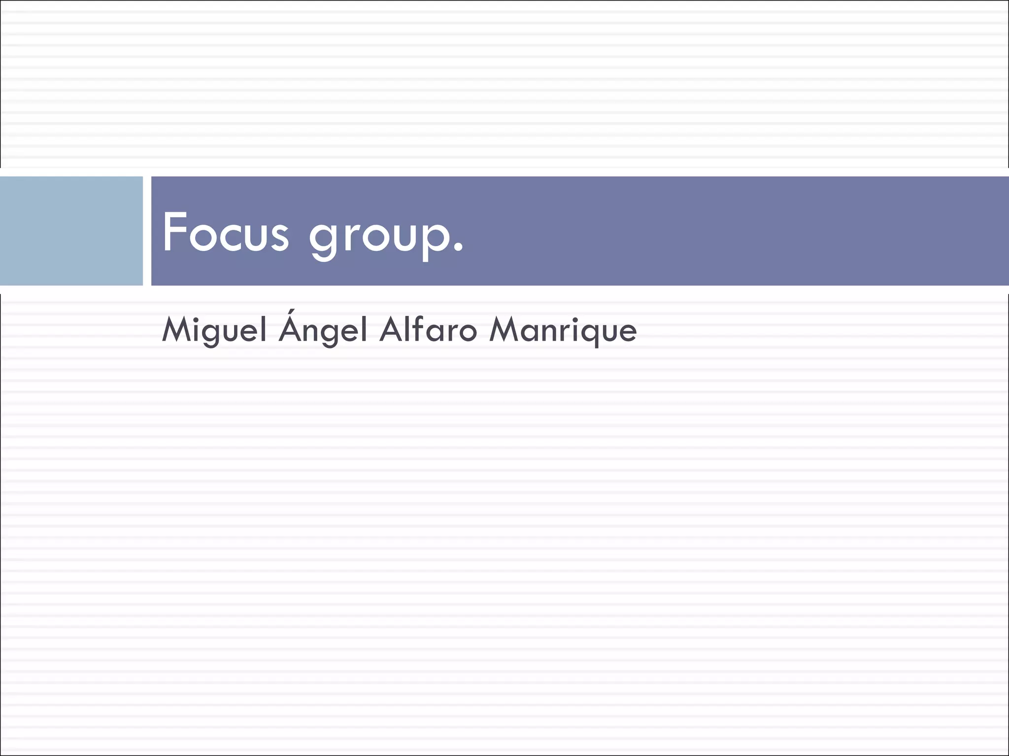 Miguel Ángel Alfaro Manrique Focus group. 