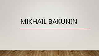 MIKHAIL BAKUNIN
 