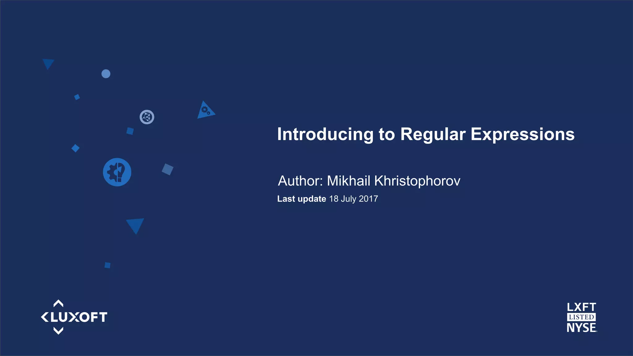 www.luxoft.com
Introducing to Regular Expressions
Author: Mikhail Khristophorov
Last update 18 July 2017
 