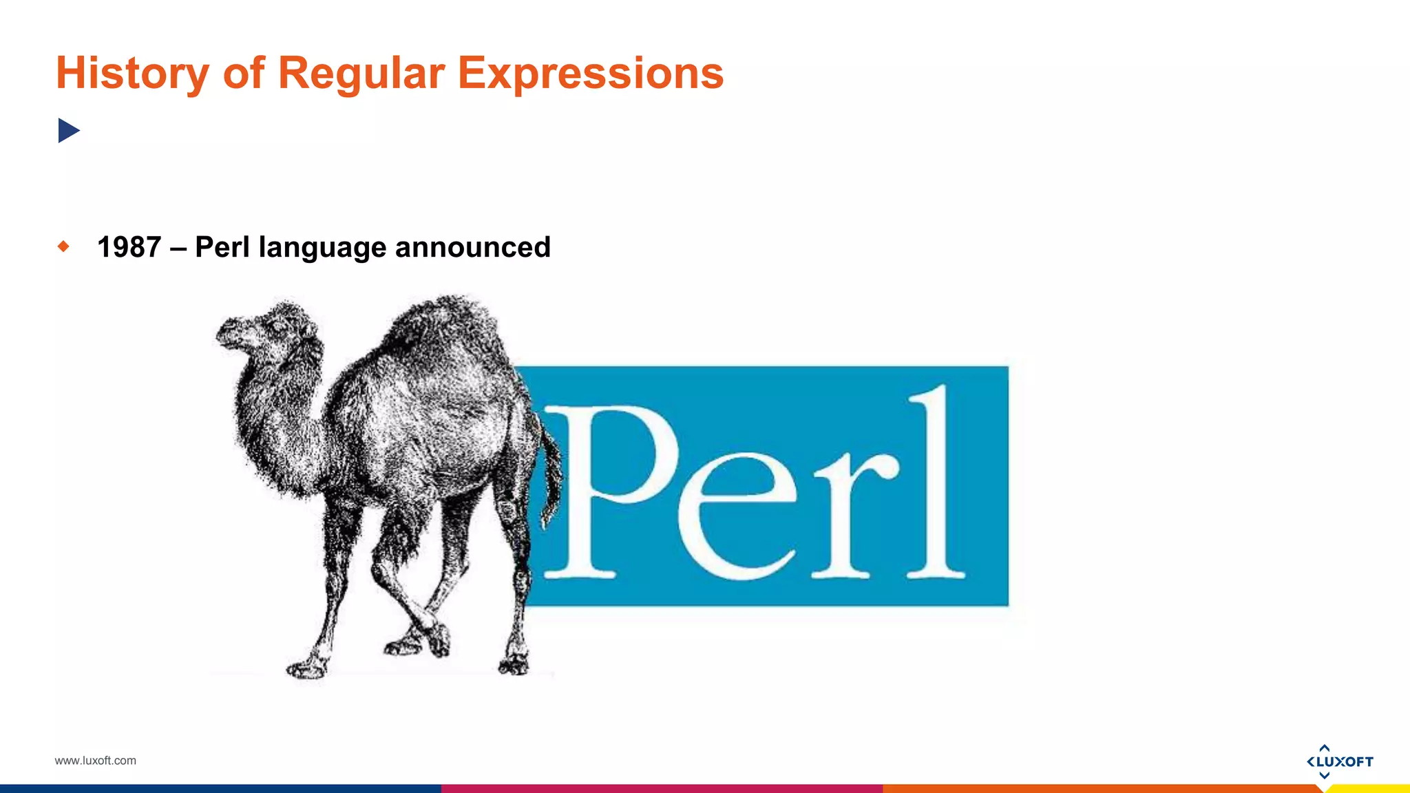 www.luxoft.com
History of Regular Expressions
 1987 – Perl language announced
 