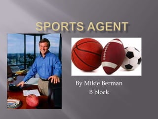 Sports Agent By Mikie Berman B block 