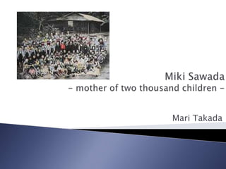 Miki Sawada- mother of two thousand children - Mari Takada 