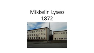 Mikkelin Lyseo
1872
 