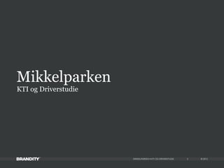 © 2013MIKKELPARKEN • KTI OG DRIVERSTUDIE
KTI og Driverstudie
Mikkelparken
2
 