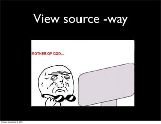 View source -way




Friday, November 4, 2011
 