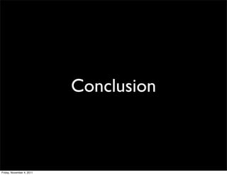 Conclusion



Friday, November 4, 2011
 