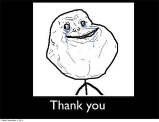 Thank you
Friday, November 4, 2011
 