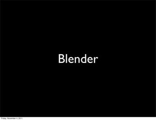 Blender



Friday, November 4, 2011
 