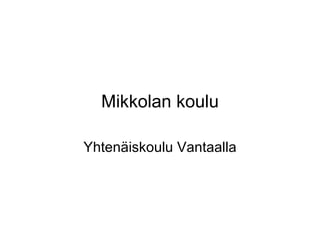Mikkolan koulu Yhtenäiskoulu Vantaalla 