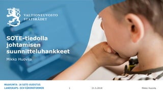 Mikko Huovila
SOTE-tiedolla
johtamisen
suunnitteluhankkeet
Mikko Huovila
21.5.20181
 